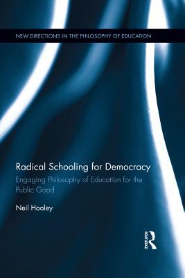 Read Online Radical Schooling for Democracy: Engaging Philosophy of Education for the Public Good - Neil Hooley file in ePub
