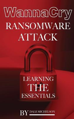 Read Wannacry Ransomware Attack: Learning the Essentials - Dale Michelson | ePub