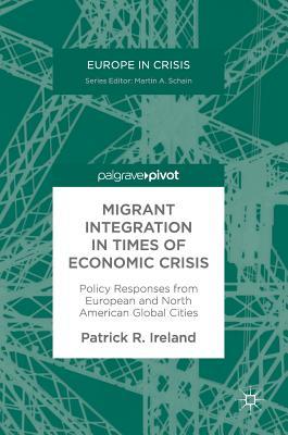 Download Migrant Integration in Times of Economic Crisis: Policy Responses from European and North American Global Cities - Patrick R Ireland | PDF