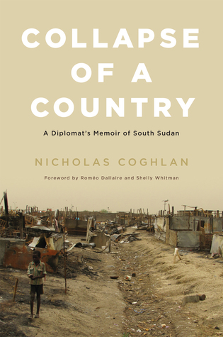 Full Download Collapse of a Country: A Diplomat's Memoir of South Sudan - Nicholas Coghlan file in ePub