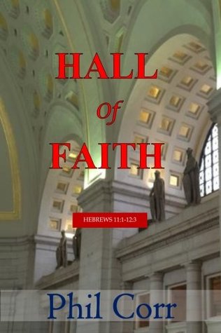 Read Hall of Faith: A Devotional Commentary on Hebrews 11:1-12:3 - Dr Donald Philip Corr file in PDF
