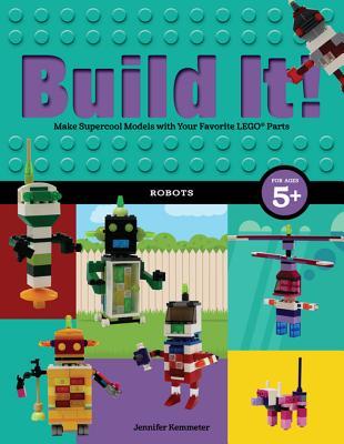 Read Build It! Robots: Make Supercool Models with Your Favorite Lego(r) Parts - Jennifer Kemmeter | PDF
