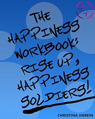 Full Download The Happiness Workbook: Rise Up, Happiness Soldiers - Christina Unrein | ePub