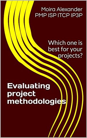 Read Evaluating project methodologies: Which one is best for your projects? - Moira Alexander PMP ISP ITCP IP3P | PDF