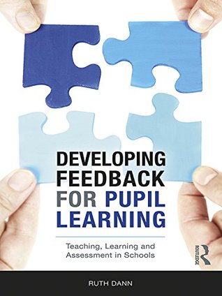 Download Developing Feedback for Pupil Learning: Teaching, Learning and Assessment in Schools - Ruth Dann | ePub