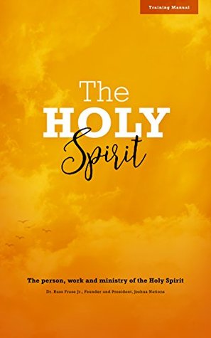 Read Online The Holy Spirit: The Person, Work and Ministry of the Holy Spirit - Dr. Russ Frase file in ePub