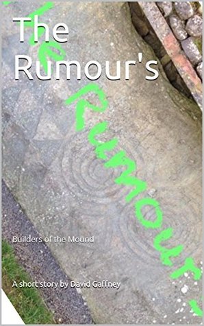 Full Download The Rumour's: Builders of the Mound (Protecting the Bloodline Book 1) - David Gaffney file in PDF