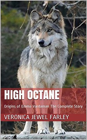 Download High Octane: Origins of Emma Vardaman The Complete Story - Veronica Jewel Farley | ePub
