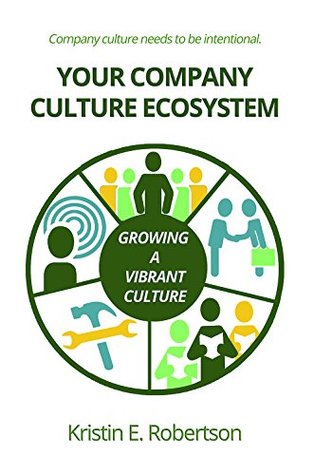 Full Download Your Company Culture Ecosystem: Growing a Vibrant Business - Kristin E Robertson file in PDF