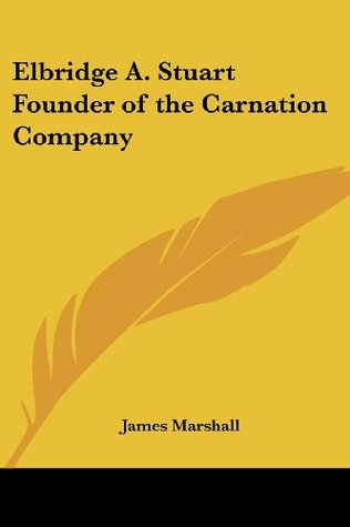 Read Elbridge A. Stuart Founder of the Carnation Company - James Marshall file in PDF