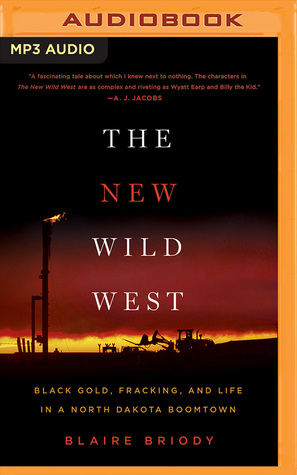 Read The New Wild West: Black Gold, Fracking, and Life in a North Dakota Boomtown - Blaire Briody file in ePub
