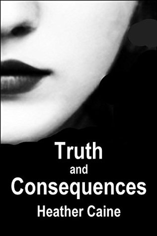 Read Truth and Consequences: An Erotic Tale of Female Domination - Heather Caine | PDF