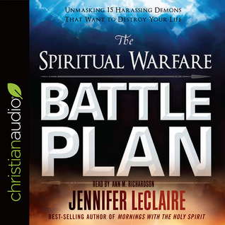 Read Online The Spiritual Warfare Battle Plan: Unmasking 15 Harassing Demons That Want to Destroy Your Life - Jennifer LeClaire | PDF