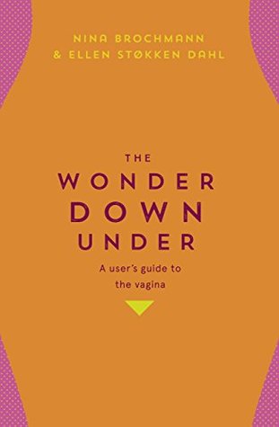 Download The Wonder Down Under: A User’s Guide to the Vagina - Nina Brochmann file in ePub