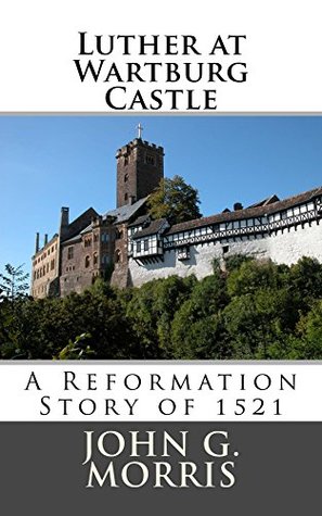 Download Luther at Wartburg Castle: A Reformation Story of 1521 - John G. Morris | PDF