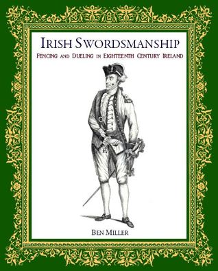 Download Irish Swordsmanship: Fencing and Dueling in Eighteenth Century Ireland - Ben Miller file in ePub