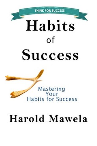 Read Online HABITS FOR SUCCESS: Mastering Your Habits for Success - Harold Mawela | PDF