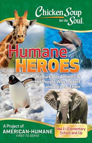 Read Online Chicken Soup for the Soul: Humane Heroes Volume I - American Humane | ePub