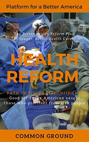Download AMERICAN HEALTH REFORM: Morally & Fiscally Responsible (Short Guides to Better America Book 3) - Common Ground file in PDF