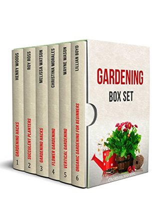 Full Download Gardening Box Set: 120  Beautiful Ideas for Vertical, Organic, Flower and Succulent Planter Gardens - Henry Woods file in ePub