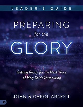 Full Download Preparing for the Glory Leader's Guide: Getting Ready for the Next Wave of Holy Spirit Outpouring - John Arnott | ePub