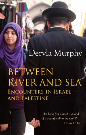 Read Online Between River and Sea: Encounters in Israel and Palestine - Dervla Murphy file in ePub