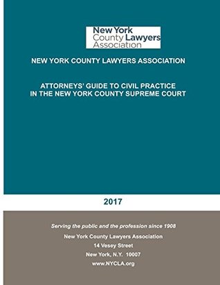 Download Revised 2017 Attorney's Guide To Civil Practice In The New York Supreme Court - New York County Lawyers Association | PDF
