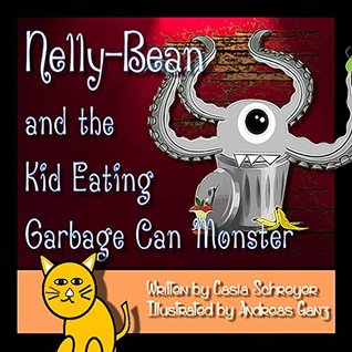 Read Nelly Bean and the Kids Eating Garbage Can Monster (The Adventures of Nate-Boy and Nelly-Bean Book 1) - Casia Schreyer | ePub