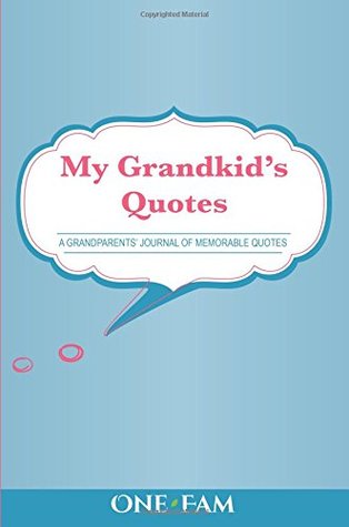 Read My Grandkid's Quotes: A Grandparents' Journal of Memorable Quotes - OneFam | PDF