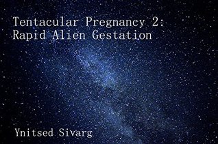 Read Tentacular Pregnancy 2: Rapid Alien Gestation - Ynitsed Sivarg | PDF