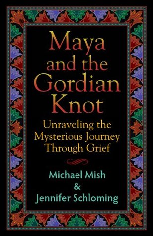 Read Online Maya and the Gordian Knot: Unraveling the Mysterious Journey Through Grief - Jennifer Schloming | PDF