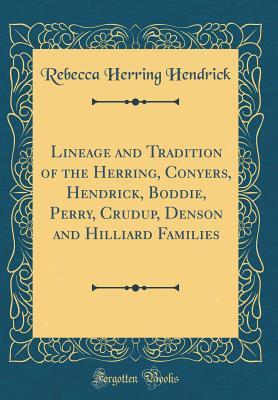 Download Lineage and Tradition of the Herring, Conyers, Hendrick, Boddie, Perry, Crudup, Denson and Hilliard Families (Classic Reprint) - Rebecca Herring Hendrick file in ePub