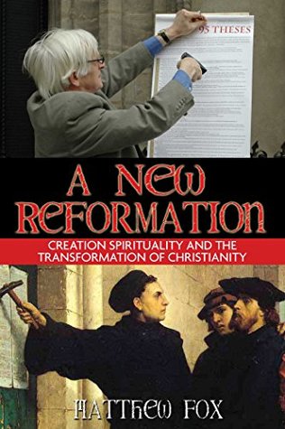 Read Online A New Reformation: Creation Spirituality and the Transformation of Christianity - Matthew Fox file in PDF