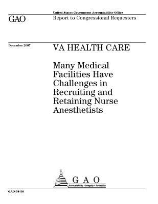 Read Online Va Health Care: Many Medical Facilities Have Challenges in Recruiting and Retaining Nurse Anesthetists - U.S. Government Accountability Office | ePub
