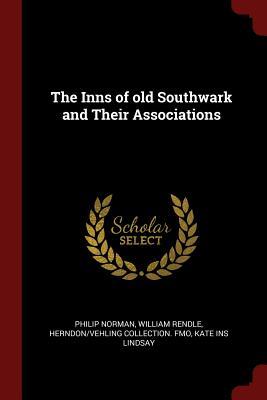 Read Online The Inns of Old Southwark and Their Associations - Philip Norman | PDF