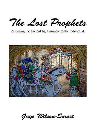 Download The Lost Prophets: Returning the Ancient Light Miracle to the Individual - Gaye Wilson-Smart file in PDF