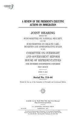 Read Online A Review of the President's Executive Actions on Immigration: Joint Hearing Before the Subcommittee on National Security and the Subcommittee on Health Care, Benefits and Administrative Rules of the Committee on Oversight and Government Reform, House of - U.S. Congress | ePub