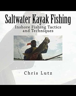 Full Download Saltwater Kayak Fishing: Inshore Fishing Tactics and Techniques - Chris Lutz | PDF