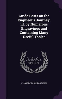 Read Online Guide Posts on the Engineer's Journey, Ill. by Numerous Engravings and Containing Many Useful Tables - George Bates Nichols Tower file in PDF