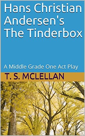 Read Hans Christian Andersen's The Tinderbox: A Middle Grade One Act Play - T. S. McLellan | ePub