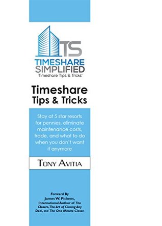 Download Timeshare Tips & Tricks: Stay at 5 star resorts for pennies, eliminate maintenance costs, trade, and what to do when you don’t want it anymore - Tony Avitia | PDF