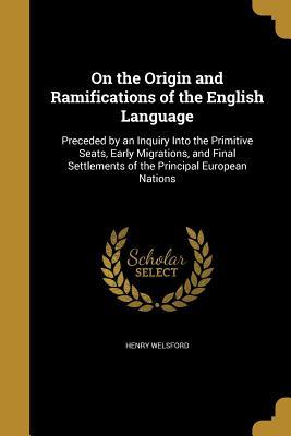 Read Online On the Origin and Ramifications of the English Language - Henry Welsford | ePub