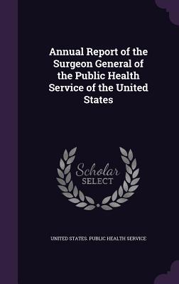 Download Annual Report of the Surgeon General of the Public Health Service of the United States - United States Public Health Service | ePub