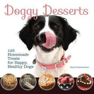 Full Download Doggy Desserts: 125 Homemade Treats for Happy, Healthy Dogs - Cheryl Gianfrancesco file in ePub