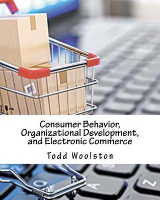 Download Consumer Behavior, Organizational Development, and Electronic Commerce - Todd Woolston file in ePub