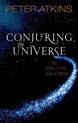 Download Conjuring the Universe: The Origins of the Laws of Nature - Peter Atkins file in ePub