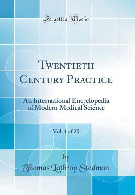 Read Twentieth Century Practice, Vol. 1 of 20: An International Encyclopedia of Modern Medical Science (Classic Reprint) - Thomas Lathrop Stedman file in ePub
