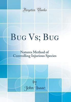 Read Online Bug Vs; Bug: Natures Method of Controlling Injurious Species (Classic Reprint) - John Isaac | ePub