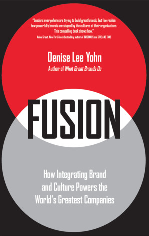 Full Download Fusion: How Integrating Brand and Culture Powers the World's Greatest Companies - Denise Lee Yohn file in PDF