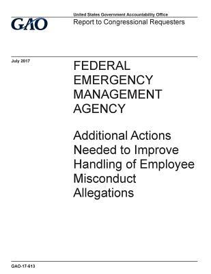 Read Federal Emergency Management Agency: Additional Actions Needed to Improve Handling of Employee Misconduct Allegations - U.S. Government Accountability Office | PDF